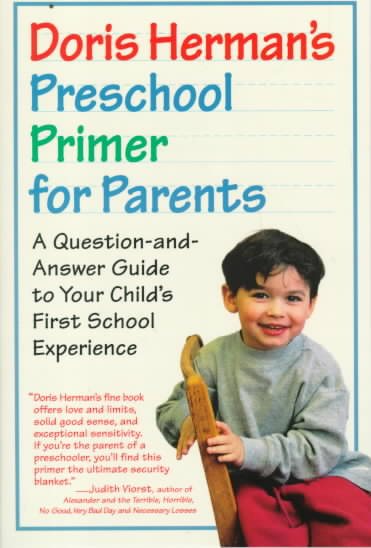 Doris Herman's Preschool Primer for Parents : A Question-And-Answer Guide to Your Child's First School Experience