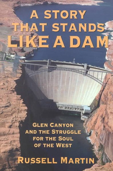 a Story That Stands Like A Dam: Glen Canyon and the struggle for the soul of the West cover