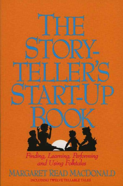 The Storyteller's Start-Up Book: Finding, Learning, Performing and Using Folktales cover