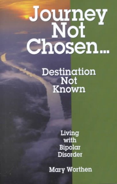 Journey Not Chosen...Destination Not Known: Living With Bipolar Disorder cover