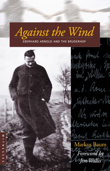 Against the Wind: Eberhard Arnold and the Bruderhof (Bruderhof History) cover