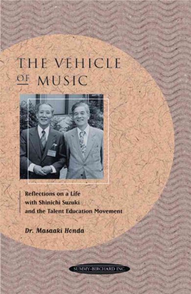 The Vehicle of Music: Reflections on a Life with Shinichi Suzuki and the Talent Education Movement cover