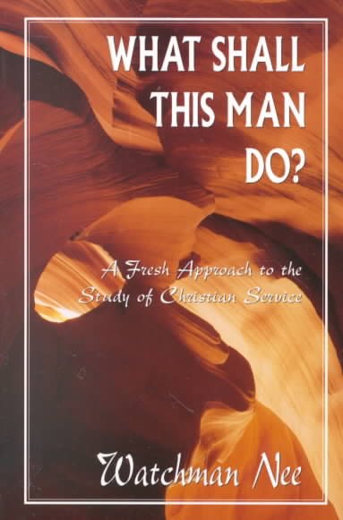 What Shall This Man Do?: A Fresh Approach to the Study of Christian Service cover
