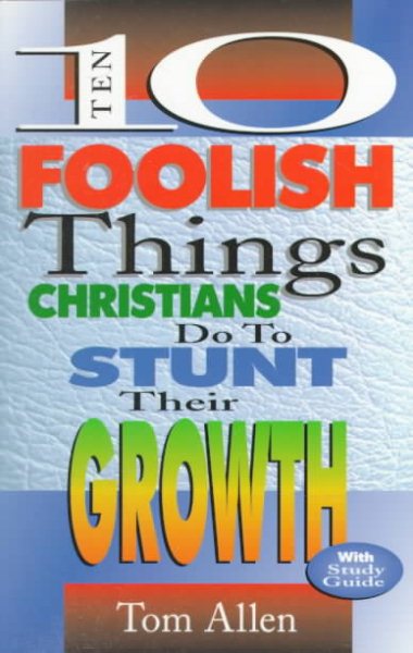 Ten Foolish Things Christians Do to Stunt Their Growth cover