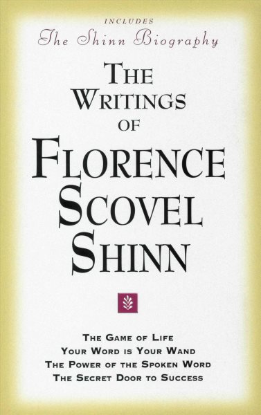The Writings of Florence Scovel Shinn (Includes The Shinn Biography): The Game of Life/ Your Word Is Your Wand/ The Power of the Spoken Word/ The Secret Door to Success cover