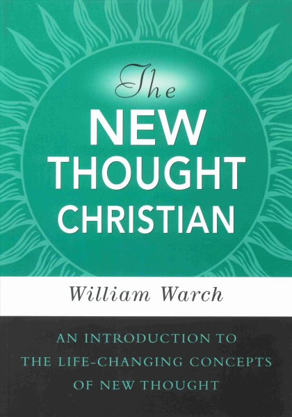 NEW THOUGHT CHRISTIAN, THE: An Introduction to the Life-Changing Concepts of New Thought cover