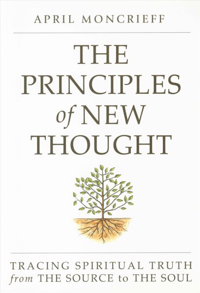 The Principles of New Thought: Tracing Spiritual Truth from The Source to The Soul cover