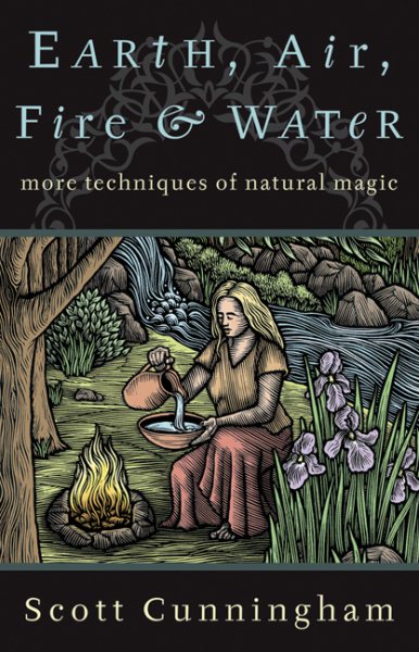 Earth, Air, Fire & Water: More Techniques of Natural Magic (Llewellyn's Practical Magick) cover