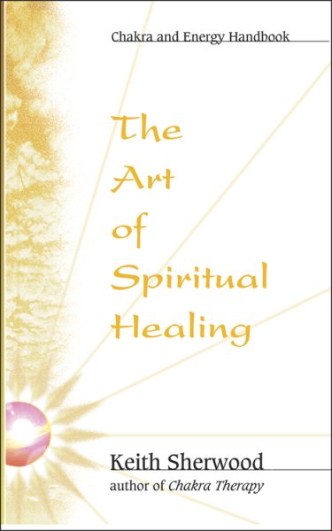 The Art of Spiritual Healing: Chakra & Energy Bodywork (Llewellyn's new age series) cover