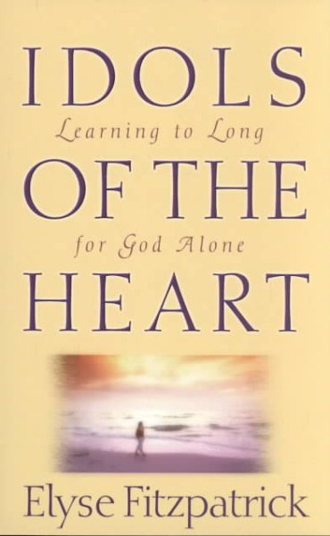Idols of the Heart: Learning to Long for God Alone cover