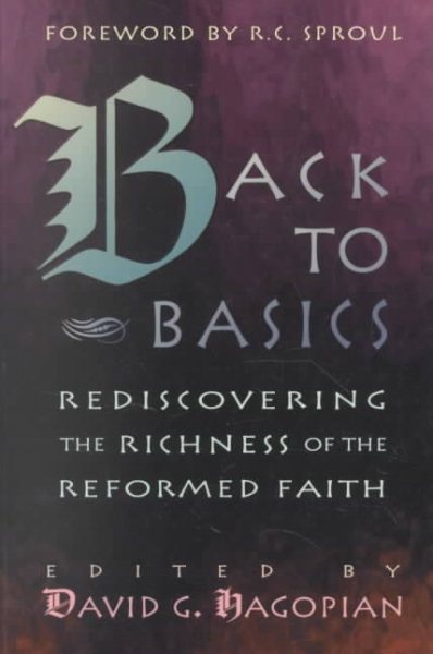 Back to Basics: Rediscovering the Richness of the Reformed Faith cover