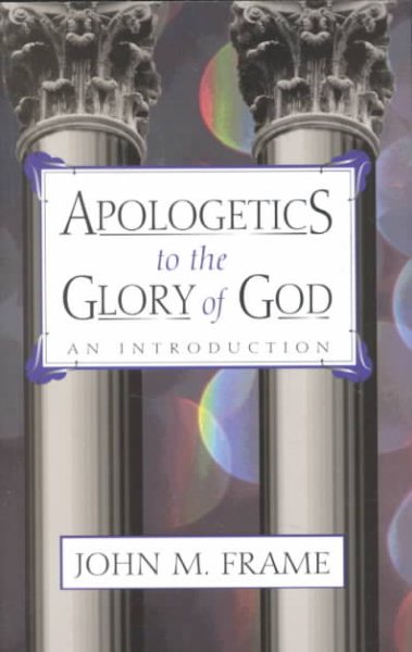 Apologetics to the Glory of God: An Introduction cover