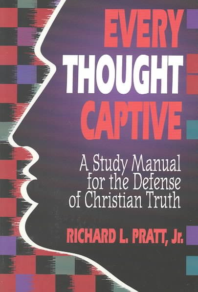 Every Thought Captive: a Study Manual for the Defense of the Truth