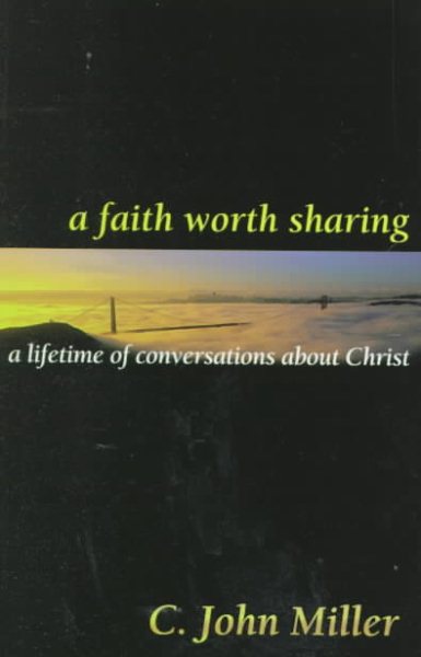A Faith Worth Sharing: A Lifetime of Conversations About Christ cover