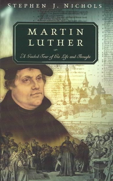 Martin Luther: A Guided Tour of His Life and Thought (Guided Tour of Church History) cover