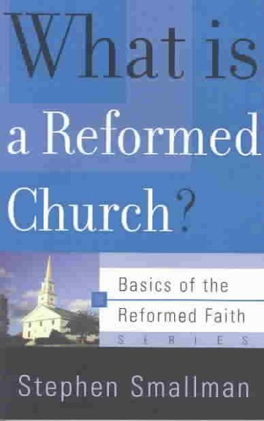 What Is a Reformed Church? (Basics of the Faith) (Basics of the Reformed Faith) cover
