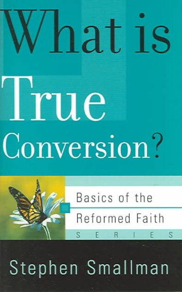 What Is True Conversion? (Basics of the Reformed Faith) cover