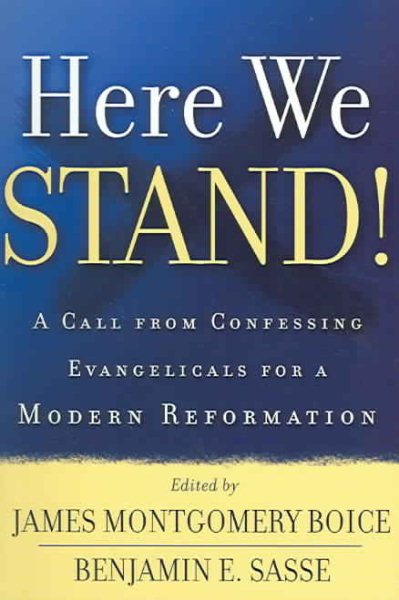 Here We Stand!: A Call From Confessing Evangelicals For A Modern Reformation cover