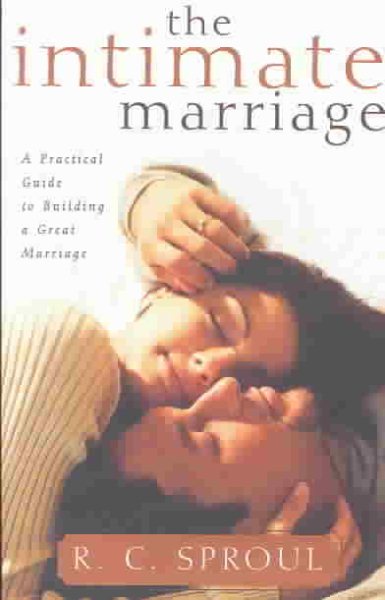 The Intimate Marriage: A Practical Guide to Building a Great Marriage (R. C. Sproul Library) cover