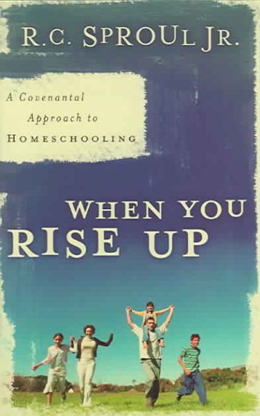 When You Rise Up: A Covenantal Approach to Homeschooling cover