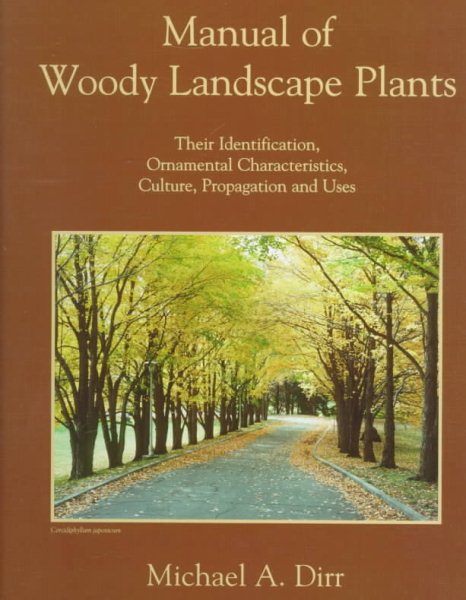 Manual of Woody Landscape Plants: Their Identification, Ornamental Characteristics, Culture, Propagation and Uses cover