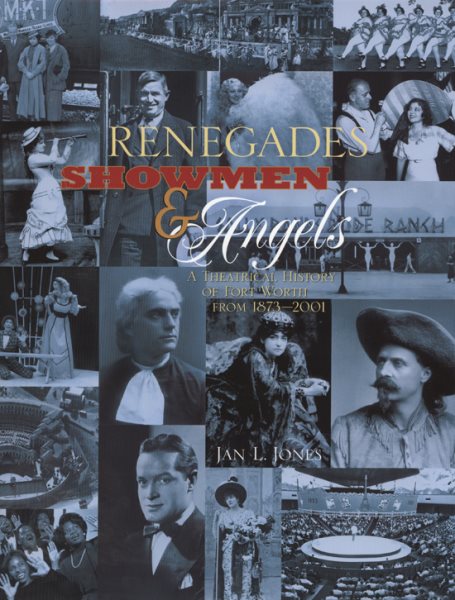 Renegades, Showmen & Angels: A Theatrical History of Fort Worth, 1873-2001 cover