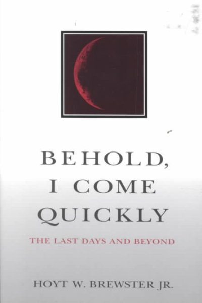 Behold, I Come Quickly: The Last Days and Beyond cover