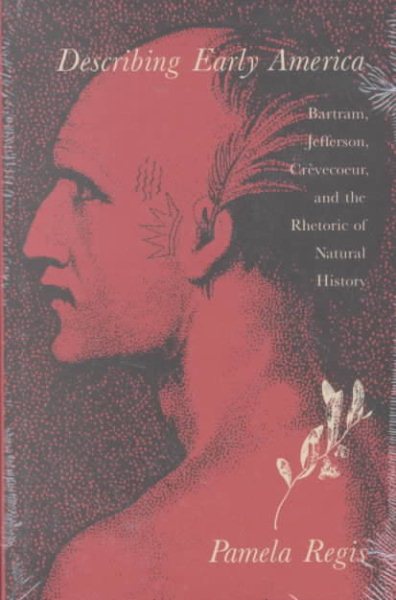 Describing Early America: Bartram, Jefferson, Crèvecoeur, and the Rhetoric of Natural History cover