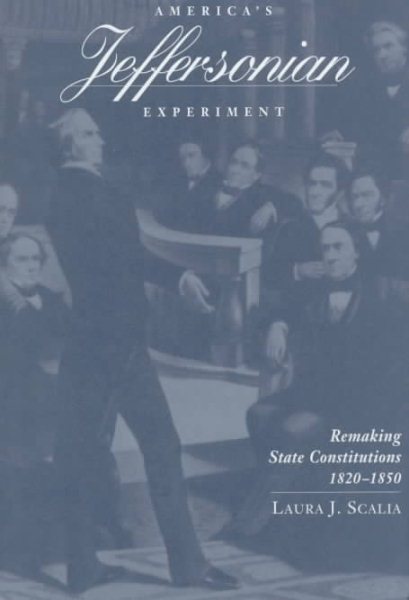 America's Jeffersonian Experiment: Remaking State Constitutions, 1820–1850 cover