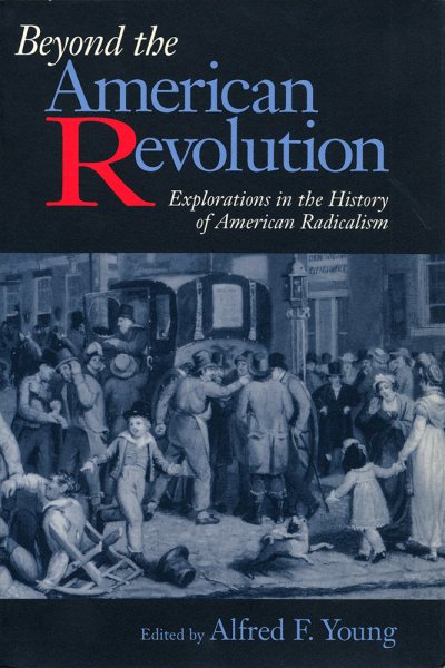 Beyond the American Revolution: Explorations in the History of American Radicalism cover