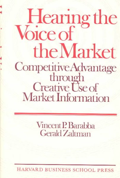 Hearing the Voice of the Market: Competitive Advantage Through Creative Use of Market Information cover