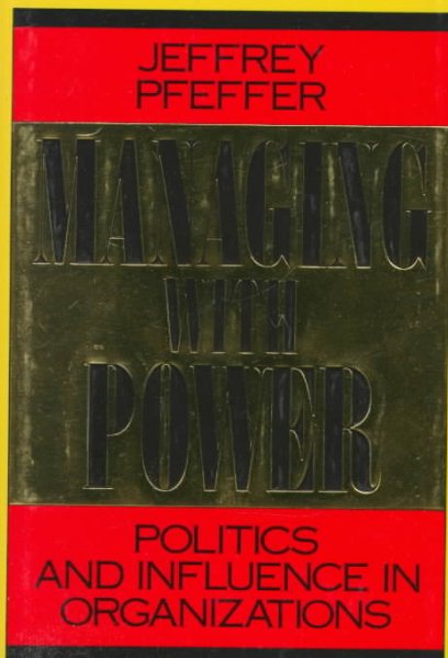Managing With Power: Politics and Influence in Organizations cover