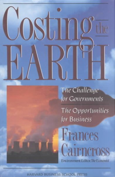 Costing the Earth: The Challenge for Governments, the Opportunities for Business (Harvard Business School) cover