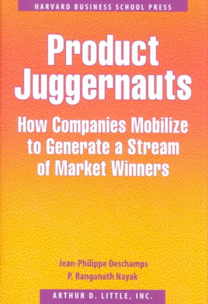 Product Juggernauts: How Companies Mobilize to Generate a Stream of Market Winners cover