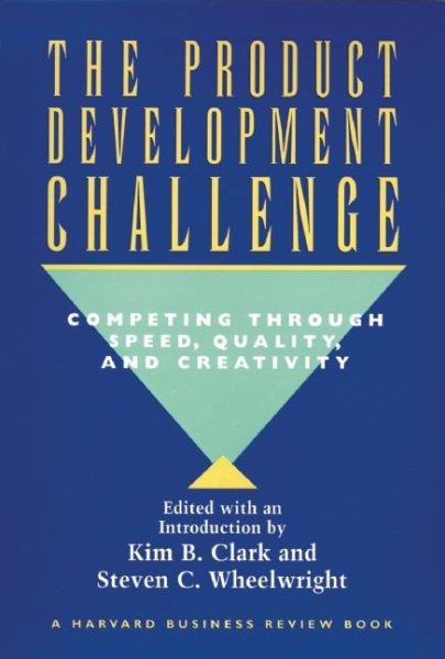 The Product Development Challenge: Competing Through Speed, Quality, and Creativity cover