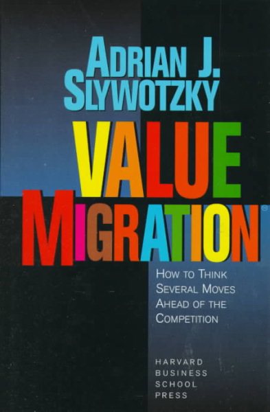 Value Migration: How to Think Several Moves Ahead of the Competition (Management of Innovation and Change) cover