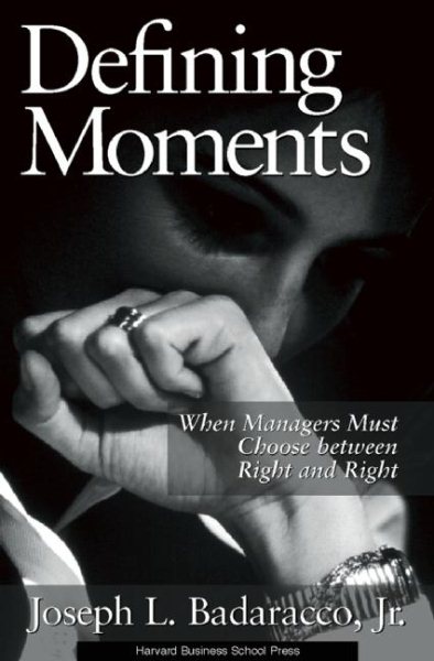 Defining Moments: When Managers Must Choose Between Right and Right cover