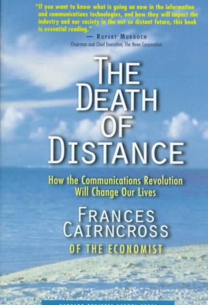 The Death of Distance: How the Communications Revolution Will Change Our Lives cover