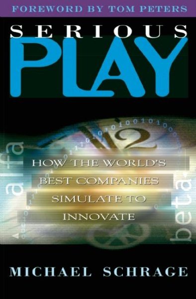 Serious Play: How the World's Best Companies Simulate to Innovate cover