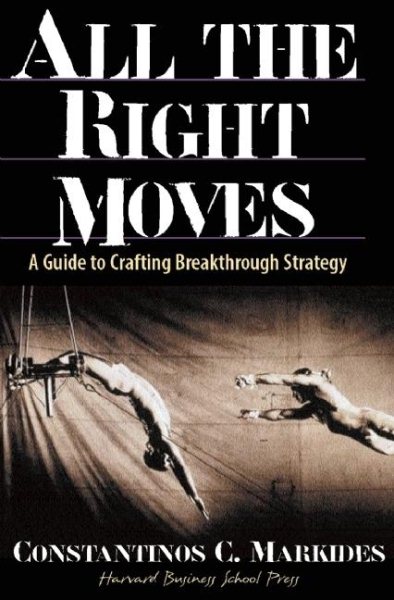 All the Right Moves: A Guide to Crafting Breakthrough Strategy cover