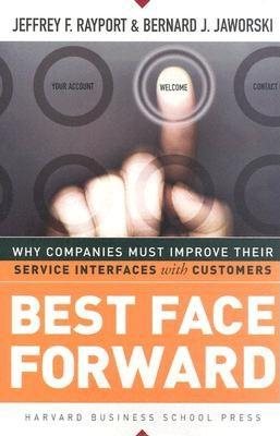 Best Face Forward: Why Companies Must Improve Their Service Interfaces With Customers cover