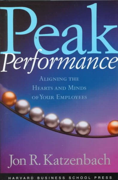 Peak Performance: Aligning the Hearts and Minds of Your Employees cover