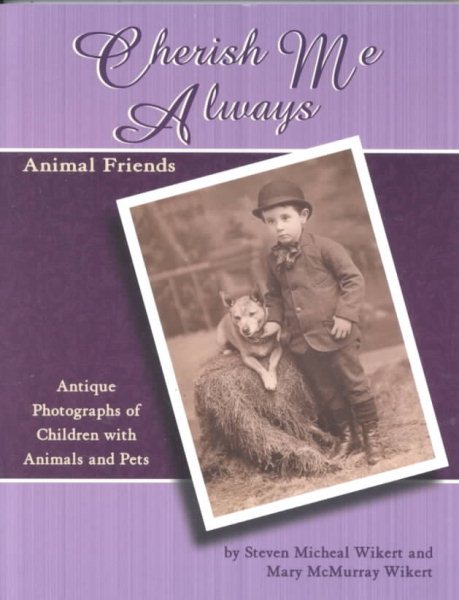 Cherish Me Always: Animal Friends, Antique Photographs of Children with Animals and Pets cover