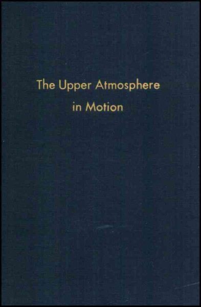 The Upper Atmosphere in Motion: A Selection of Papers With Annotation (Geophysical Monograph Series) cover