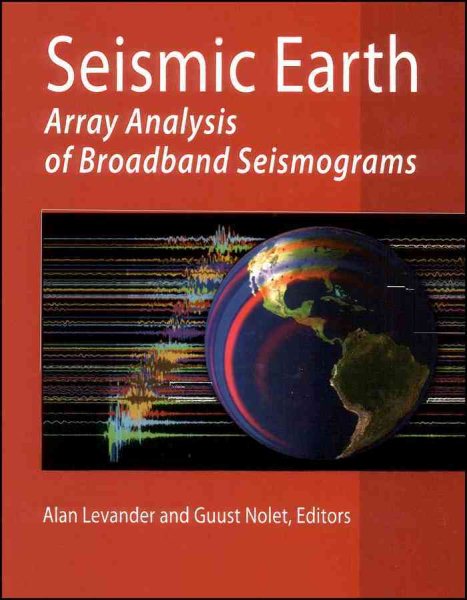 Seismic Earth: Array Analysis of Broadband Seismograms (Geophysical Monograph Series) cover