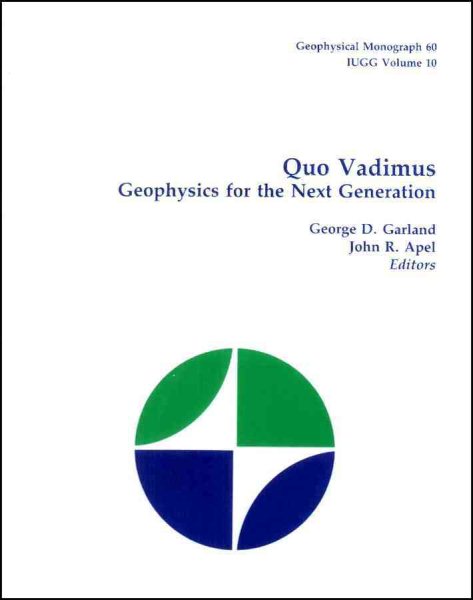 Quo Vadimus: Geophysics for the Next Generation (Geophysical Monograph Series)