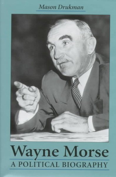 Wayne Morse: A Political Biography cover