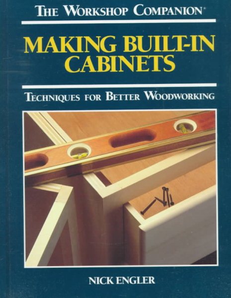 Making Built-In Cabinets: Techniques for Better Woodworking (Workshop Companion)