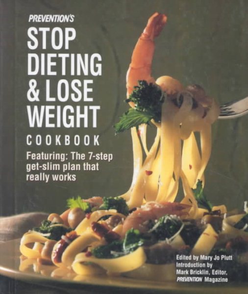 Prevention's Stop Dieting and Lose Weight Cookbook: Featuring the Seven-Step-Get-Slim Plan That Really Works cover