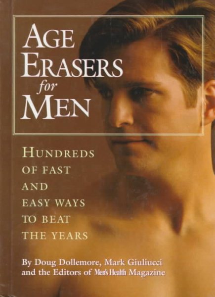 Age Erasers for Men: Hundreds of Fast and Easy Ways to Beat the Years cover